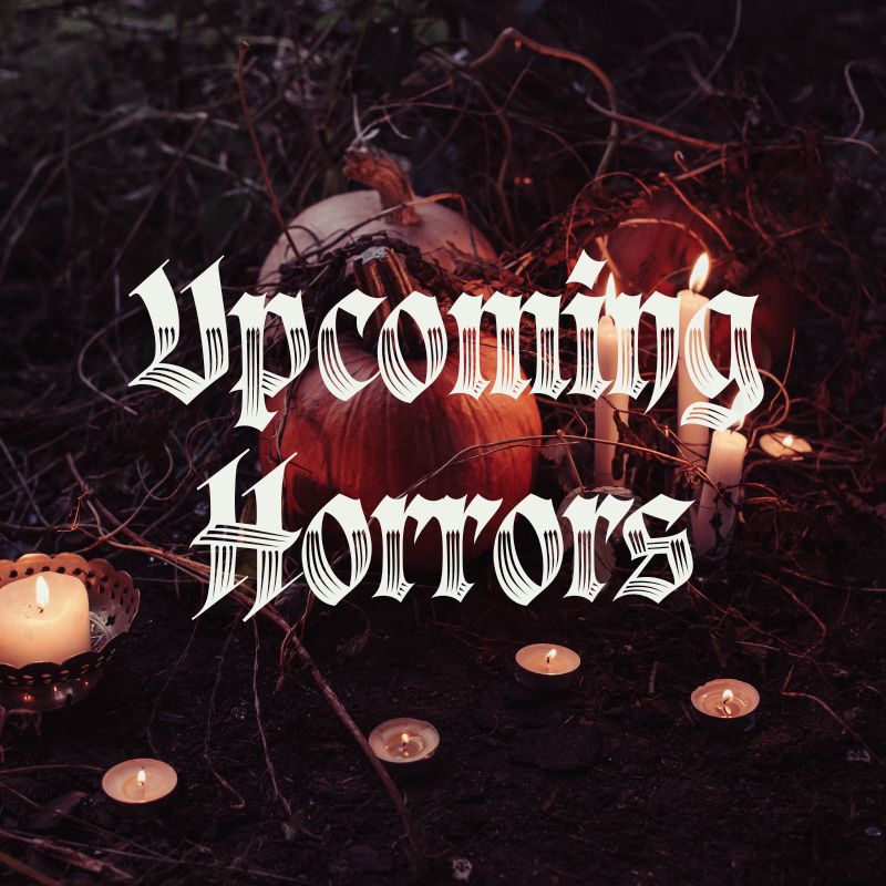 Upcoming Horrors