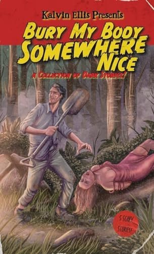 Bury My Body Somewhere Nice A Collection of Dark Stories